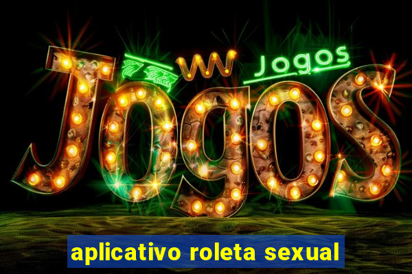 aplicativo roleta sexual